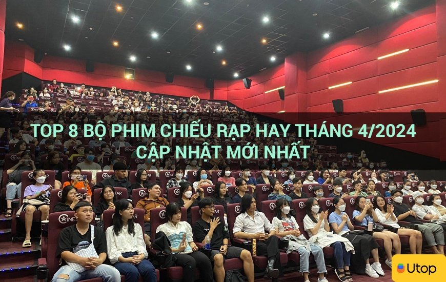 Top 8 bộ phim chiếu rạp hay tháng 4 2024 cập nhật mới nhất Tin Tức