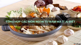 Tổng hợp các món ngon từ nấm mà ít ai biết