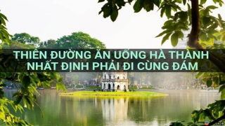 Thiên đường ăn uống Hà Thành nhất định phải đi cùng đám
