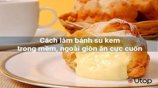 Cách làm bánh su kem trong mềm, ngoài giòn ăn cực cuốn