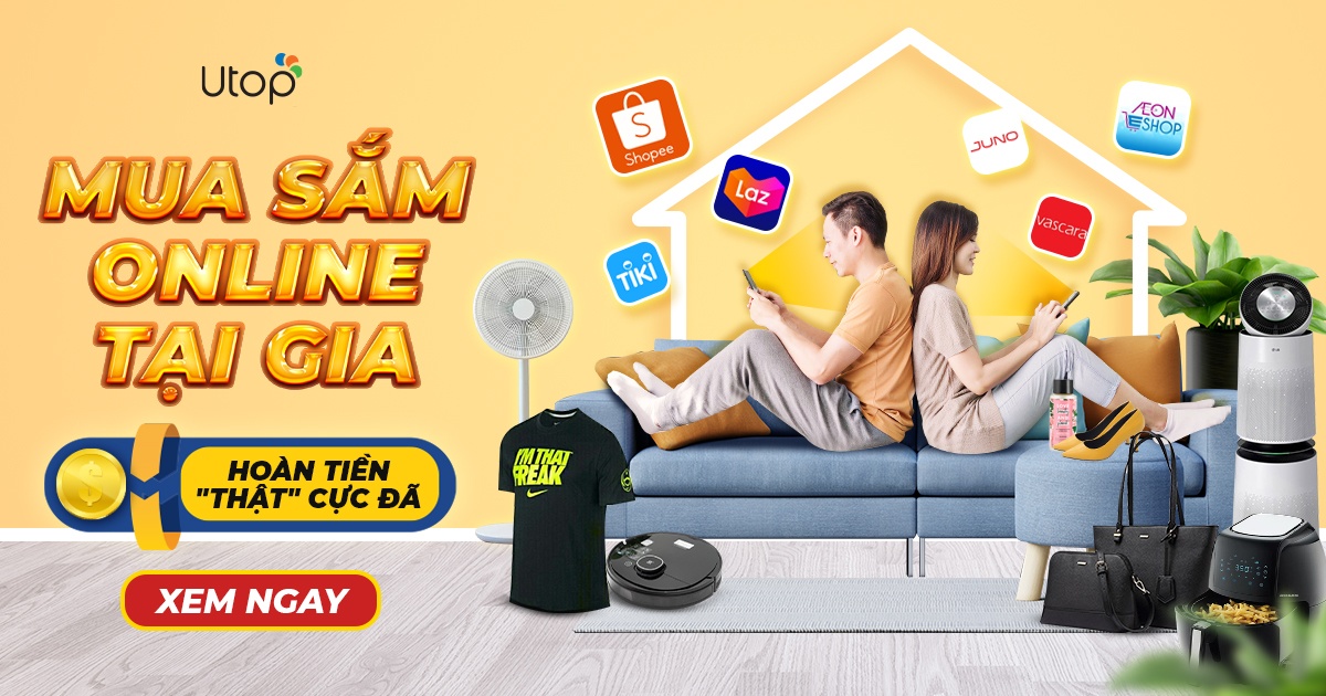 Mua Sắm Online Tại Gia - Hoàn Tiền "Thật" Cực Đã Trên UtopBACK
