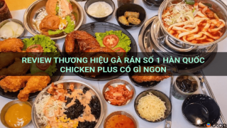 Review thương hiệu gà rán số 1 Hàn Quốc Chicken Plus có gì ngon?