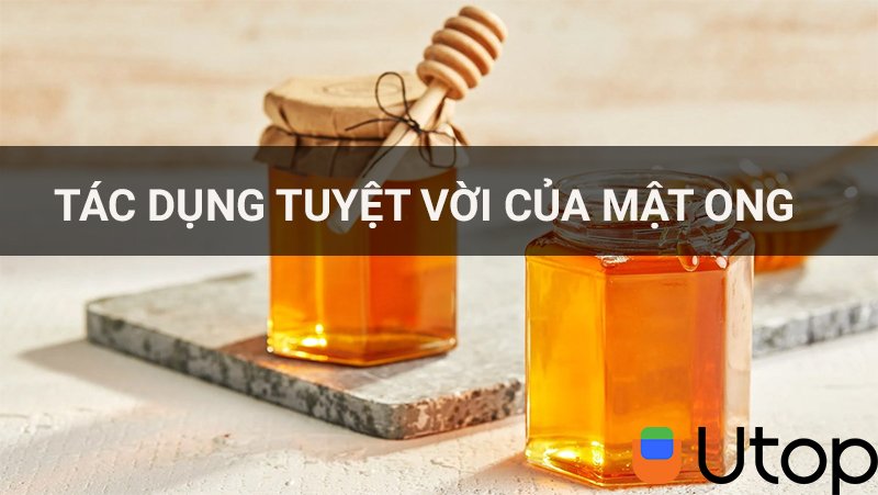 6 tác dụng tuyệt vời của mật ong bạn nên biết