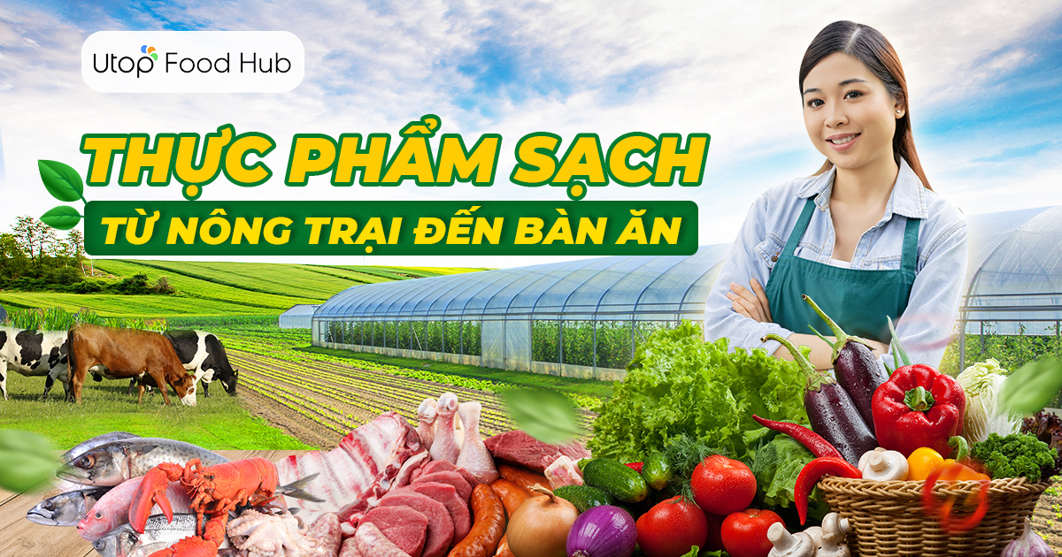 Utop Food Hub - Thực phẩm sạch từ nông trại đến bàn ăn