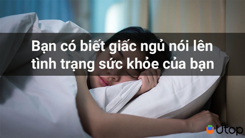 Bạn có biết giấc ngủ nói lên tình trạng sức khỏe của bạn