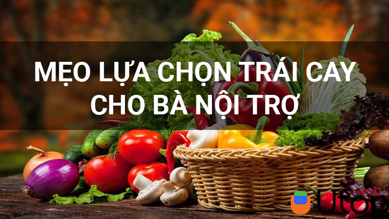 Bỏ túi mẹo lựa chọn các loại rau củ quả tươi cho bà nội trợ