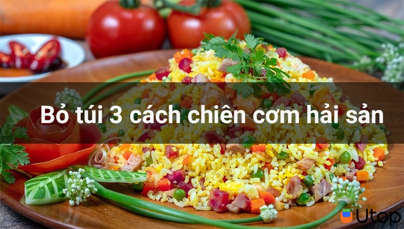 Bỏ túi ngay 3 cách nấu cơm chiên hải sản ngon khó cưỡng