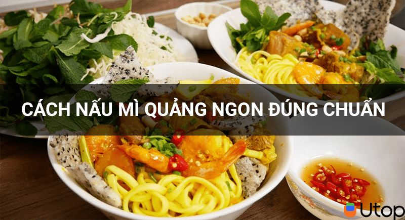 Cách nấu mì quảng ngon đúng chuẩn đổi bữa cho gia đình bạn 