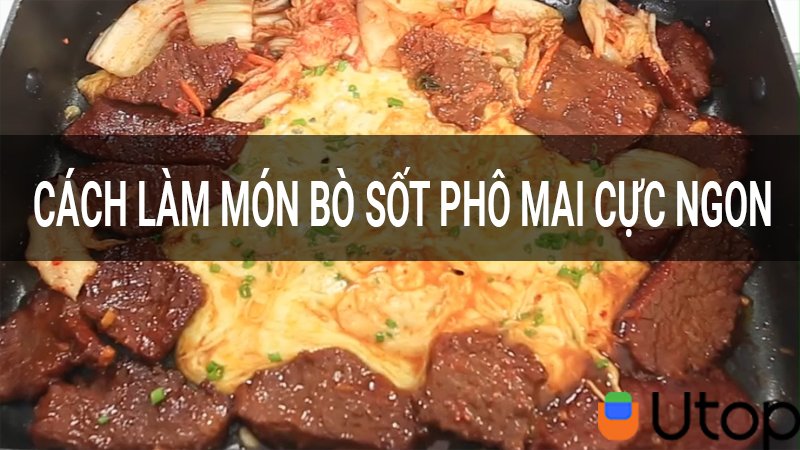 Làm món Bò Sốt Phô Mai ngon như nhà hàng chỉ trong 10 phút