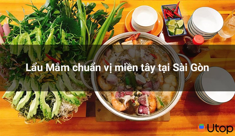 Lẩu mắm chuẩn vị miền Tây tại Sài Gòn chờ bạn thưởng thức