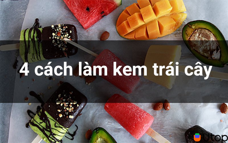 Mách bạn 4 cách làm kem trái cây thơm ngon ngay tại nhà