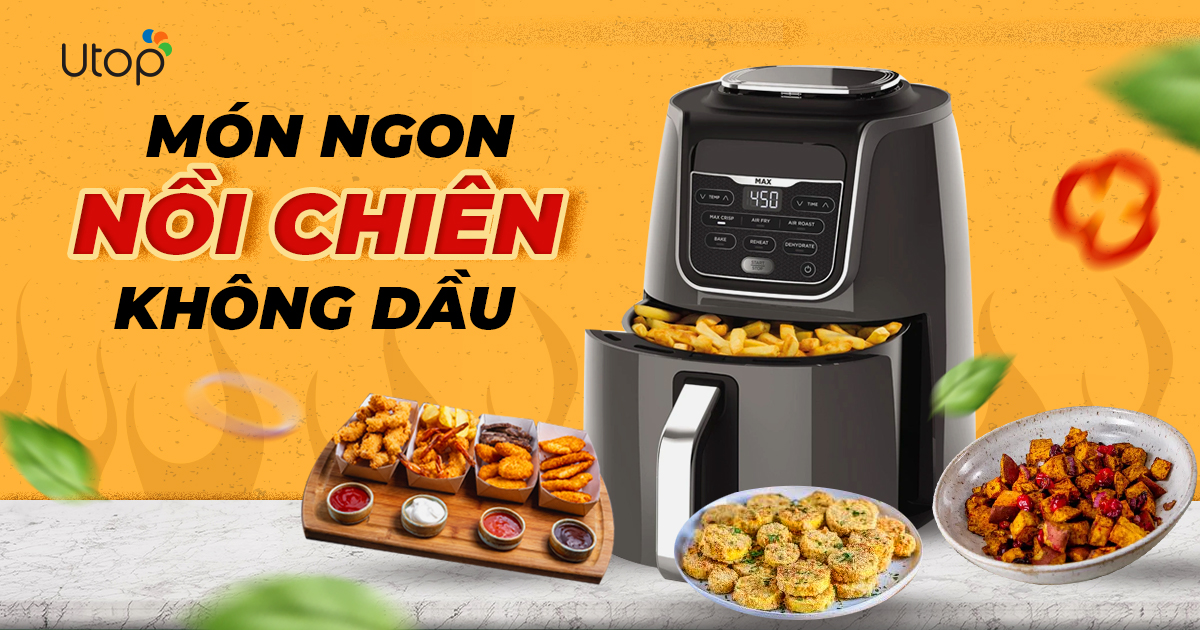 55 Món Ngon Từ Nồi Chiên Không Dầu Dễ Làm Như Ăn Bánh