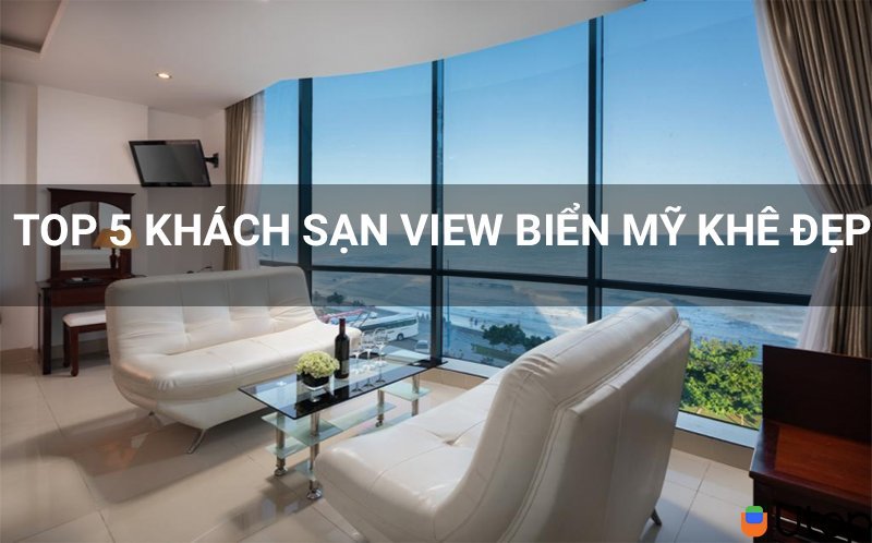 Review top 5 khách sạn view biển Mỹ Khê cực đẹp tại Đà Nẵng