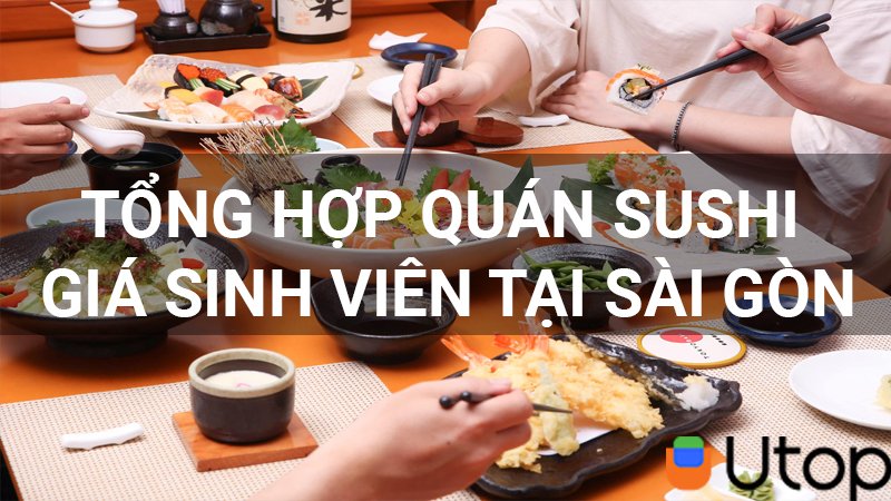 Tổng hợp quán sushi giá sinh viên tại Sài Gòn cho bạn bỏ túi