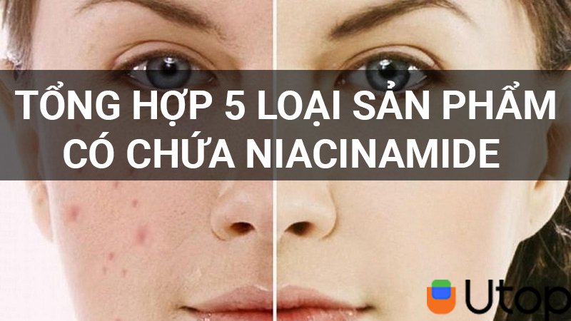 Thâm mụn đi xa nhờ top 5 sản phẩm chứa Niacinamide