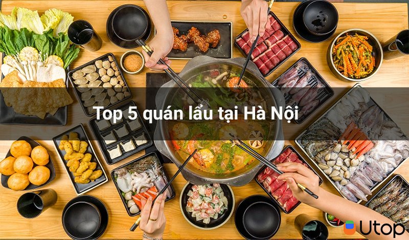 Thèm lẩu vào mùa mưa đừng bỏ qua top 5 quán lẩu tại Hà Nội