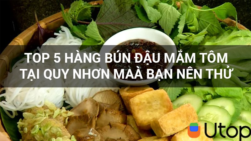 Top 5 hàng bún đậu mắm tôm ngon tại Quy Nhơn mà bạn nên thử