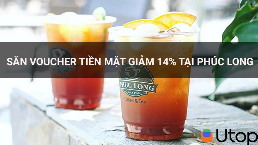 Utop giảm 14% Voucher Tiền Mặt Phúc Long và 30K thanh toán qua Foxpay