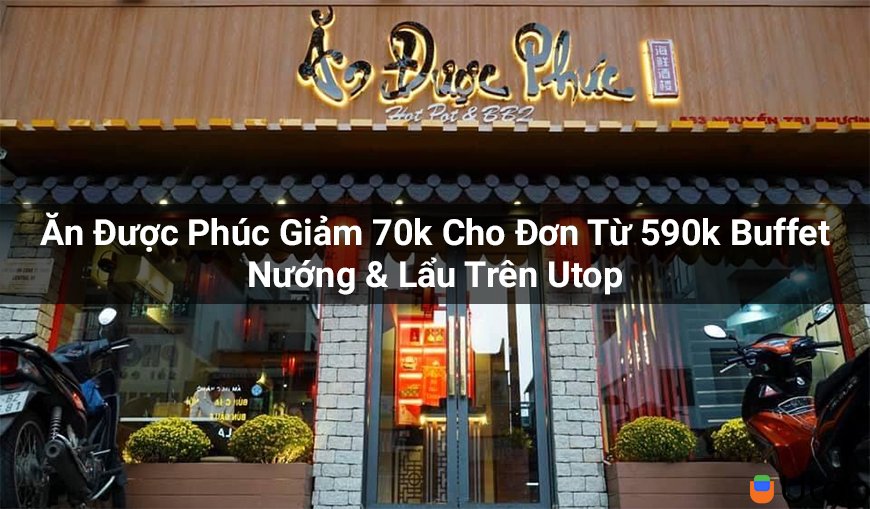 Ăn Được Phúc Giảm 70k Cho Đơn Từ 590k Buffet Nướng & Lẩu Trên Utop