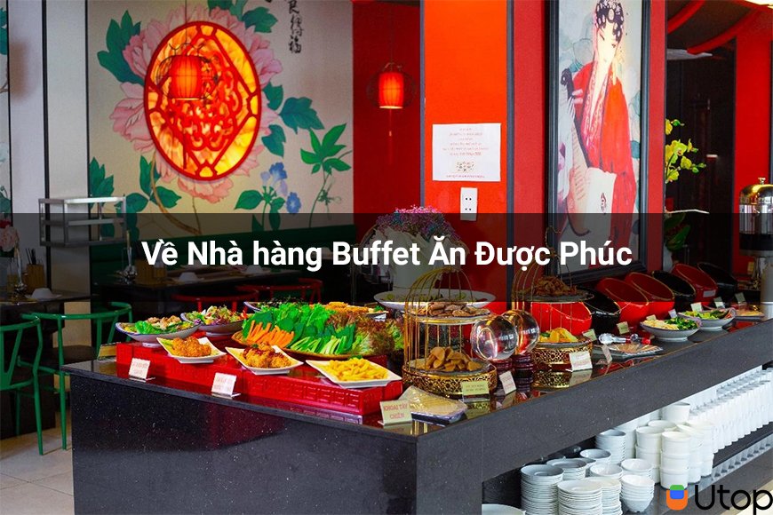 Về Nhà hàng Buffet Ăn Được Phúc