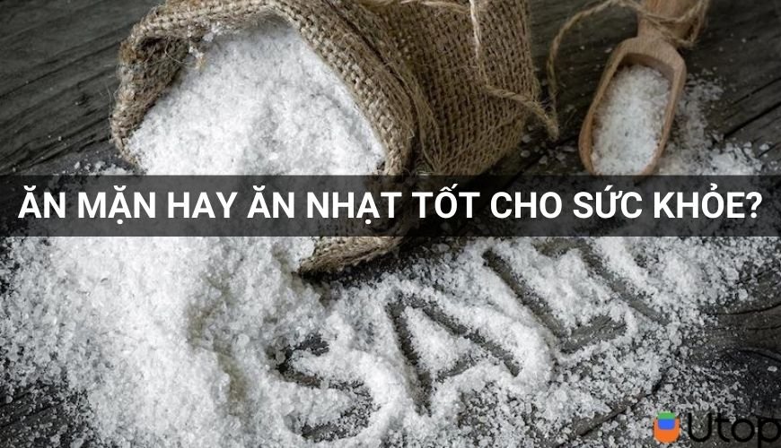 Ăn mặn và ăn nhạt. Ăn theo kiểu nào là tốt cho sức khỏe?