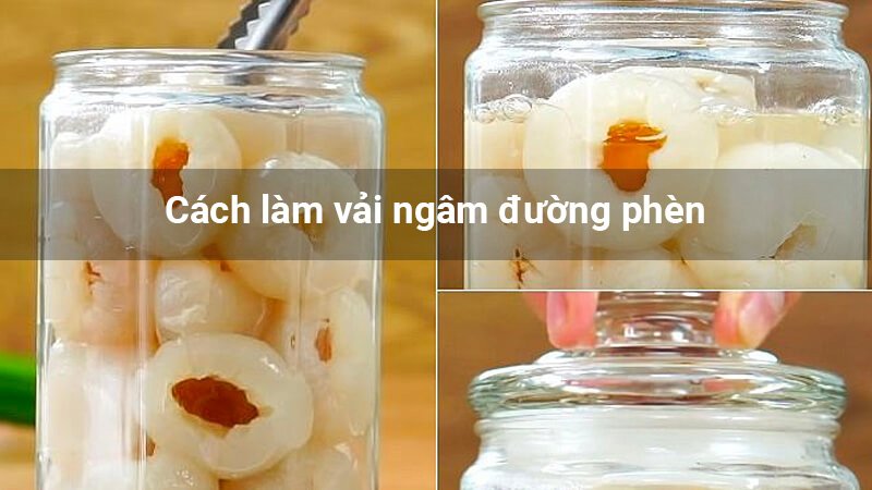 Cách làm vải ngâm đường phèn