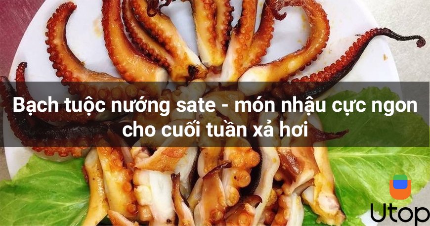 Bạch tuộc nướng sate - món nhậu cực ngon cho cuối tuần xả hơi