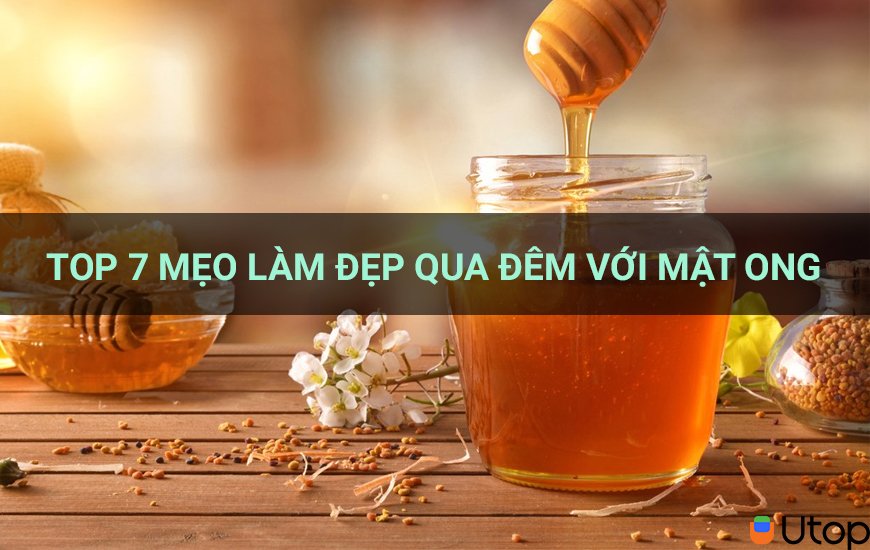 Bật mí cho bạn top 7 mẹo làm đẹp qua đêm với mật ong