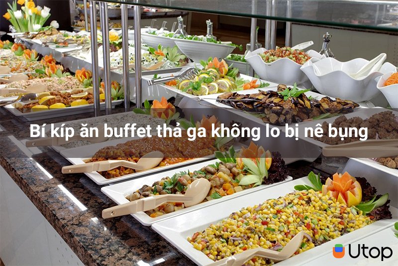 Bí kíp ăn buffet thả ga không lo bị nê bụng mà bạn nên bỏ túi