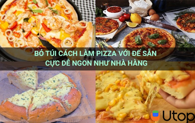 Cách Làm Bánh Pizza Với Đế Có Sẵn - Hướng Dẫn Chi Tiết, Dễ Làm Tại Nhà