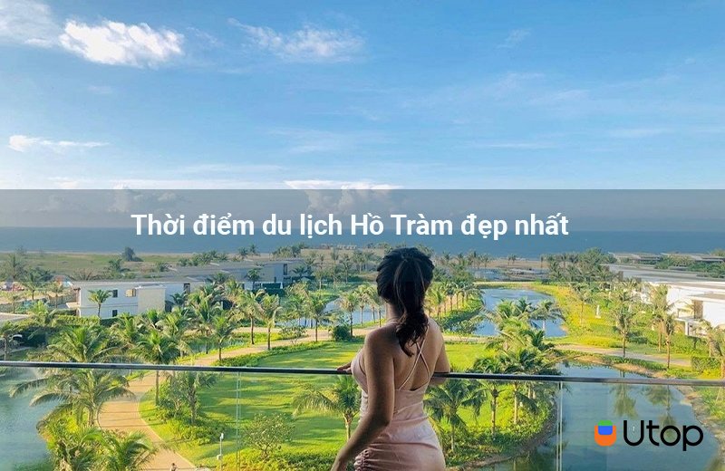 Thời điểm du lịch Hồ Tràm đẹp nhất