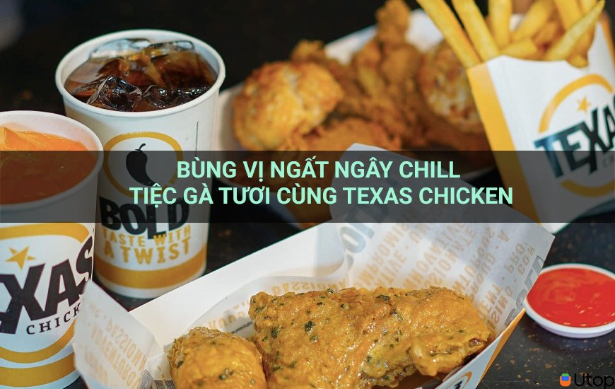 Bùng Vị Ngất Ngây Chill Tiệc Gà Tươi Cùng Texas Chicken