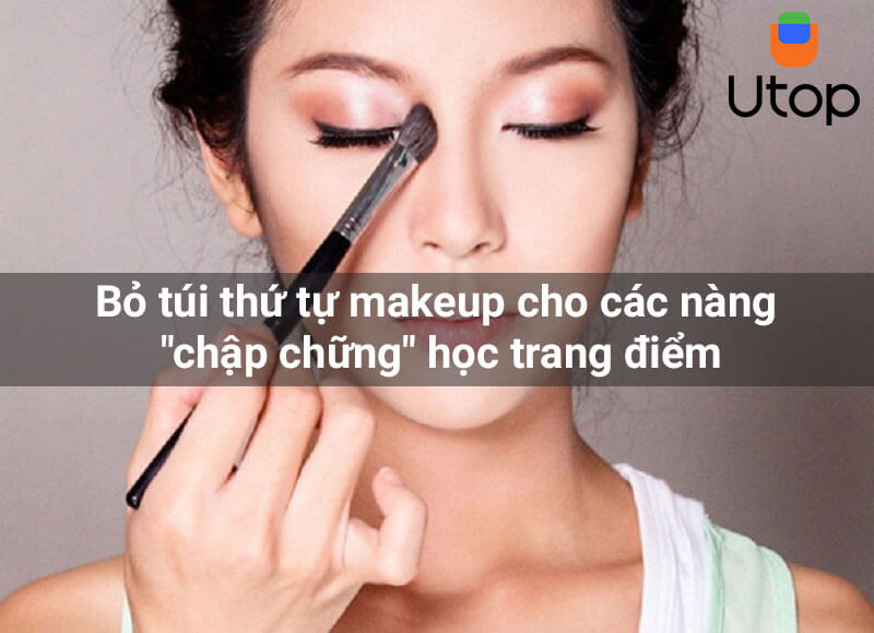 Bỏ túi thứ tự makeup cho các nàng "chập chững" học trang điểm