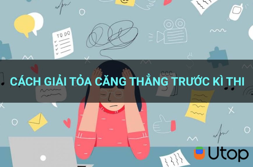 Cách giải tỏa căng thẳng trước một kỳ thi rất tốt mà bạn nên biết