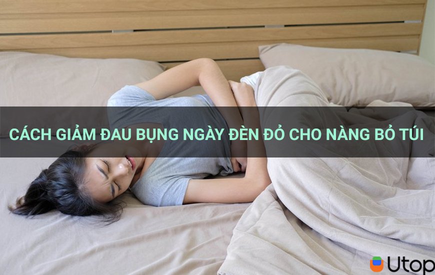 Cách giảm đau bụng ngày đèn đỏ cho nàng bỏ túi