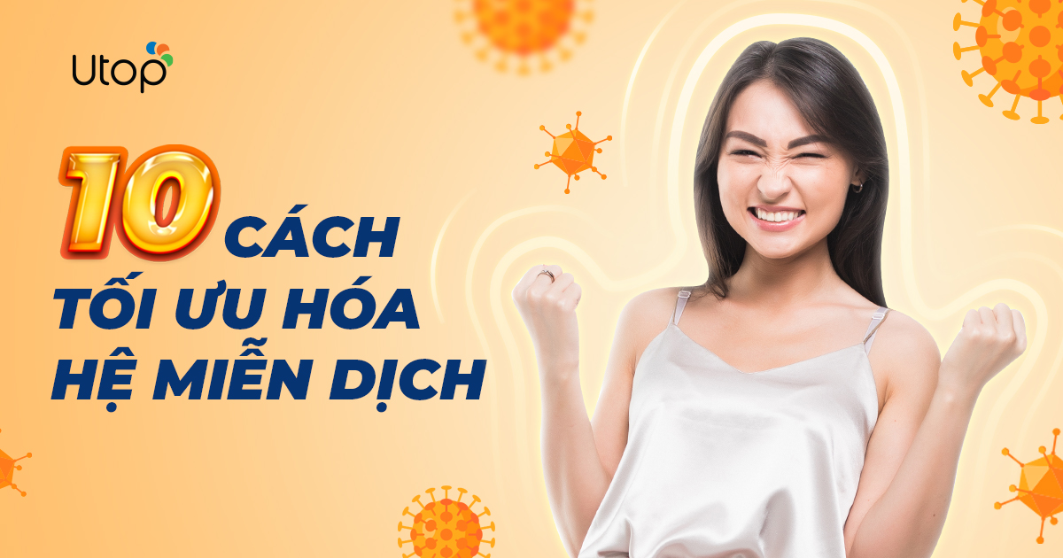 10  Cách Tối Ưu Hóa Hệ Miễn Dịch Hiệu Quả Nhanh