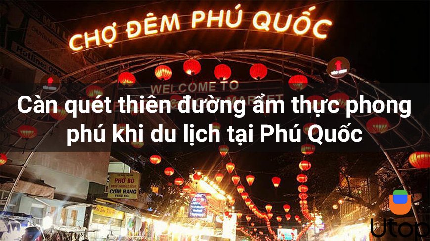 Càn quét thiên đường ẩm thực phong phú khi du lịch tại Phú Quốc