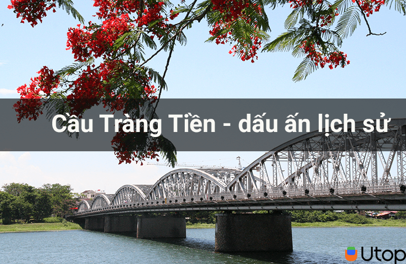 Cầu Tràng Tiền dấu ấn lịch sử một thời của cố đô Huế