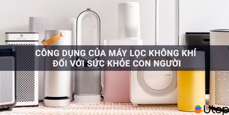 Công dụng của máy lọc không khí đối với sức khỏe con người