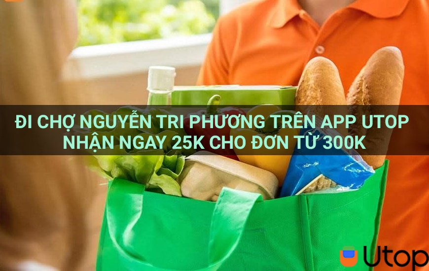 Đi chợ Nguyễn Tri Phương trên app Utop nhận ngay 25k cho đơn từ 300k