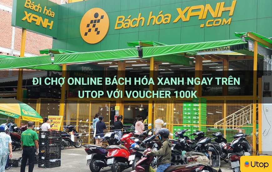 Đi chợ online Bách Hóa Xanh ngay trên Utop với voucher 100k