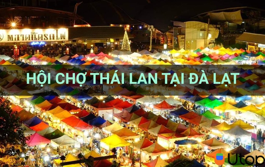 Đừng bỏ qua Hội chợ Thái Lan tại Đà Lạt đầy sôi động và thú vị 