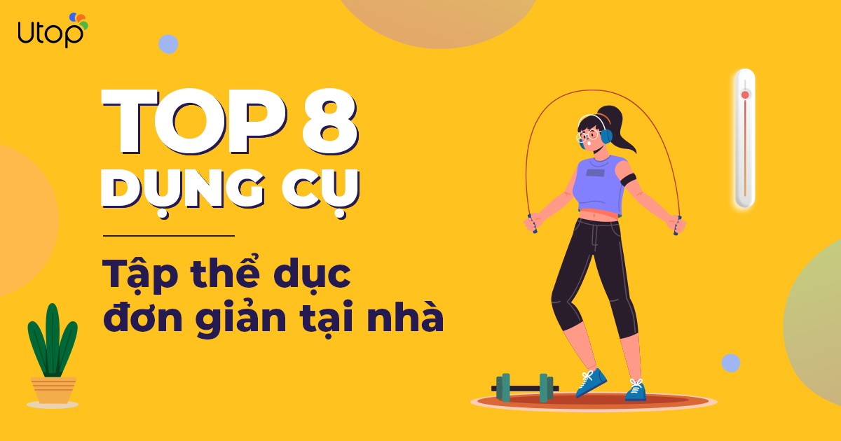 Top 8 Dụng Cụ Tập Thể Dục, Tập Gym/Yoga Tại Nhà Đơn Giản