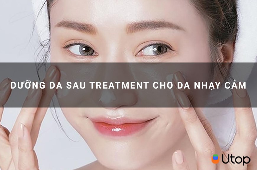 Dưỡng da sau treatment do da nhạy cảm liệu có khó như bạn nghĩ?