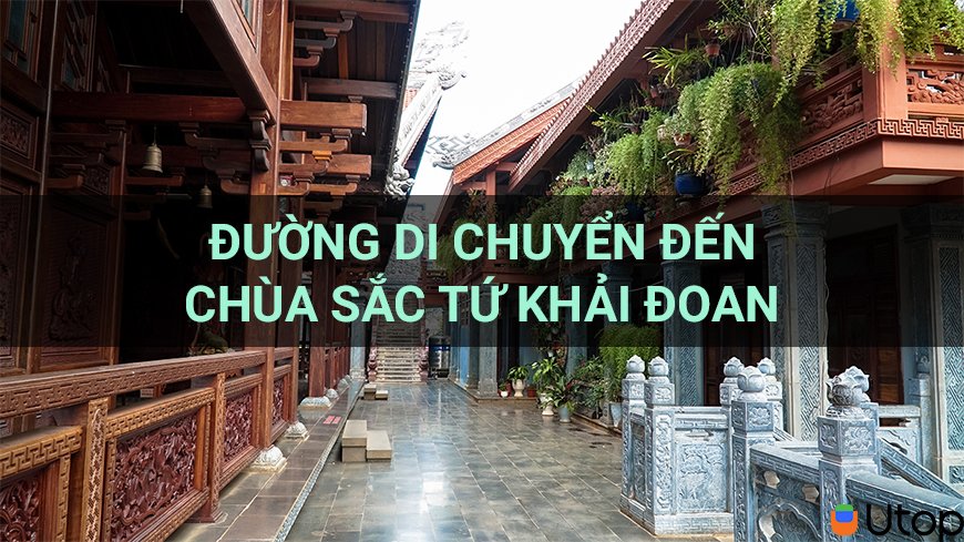 Đường di chuyển đến Chùa sắc tứ Khải Đoan