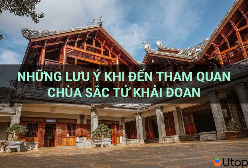 Những lưu ý khi đến tham quan Chùa sắc tứ Khải Đoan