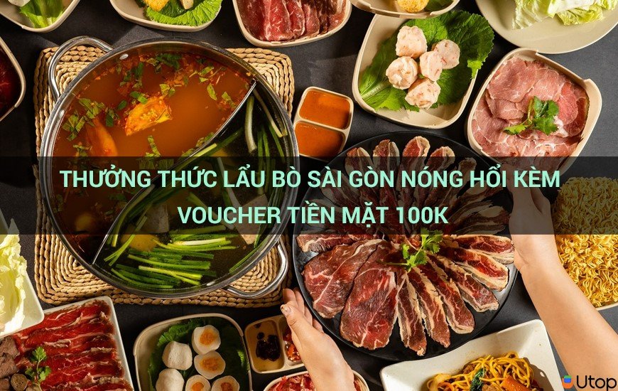 Thưởng thức Lẩu bò Sài Gòn nóng hổi kèm voucher tiền mặt 100k