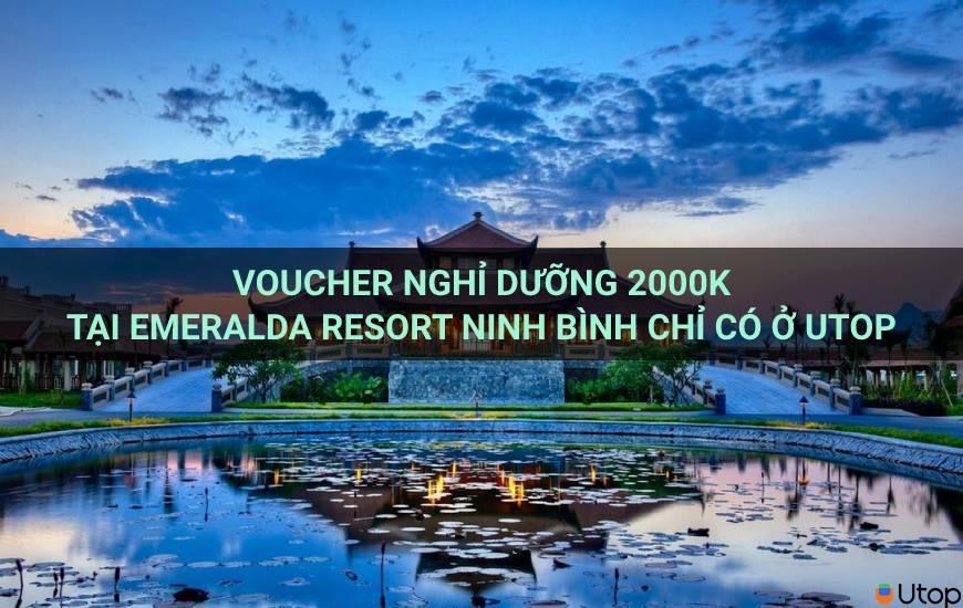 Voucher Nghỉ Dưỡng 2000k tại Emeralda Resort Ninh Bình chỉ có ở Utop