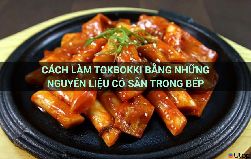 Cách làm tokbokki bằng những nguyên liệu sẵn có trong bếp