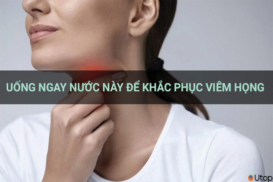 Uống ngay nước này viêm họng hết nhanh mà không cần thuốc